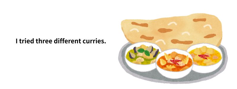 I tried three different curries.(3種類のカレーを試した)